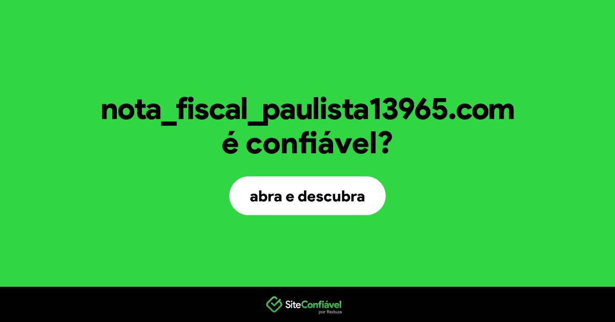 O site nota_fiscal_paulista13965.com é confiável?