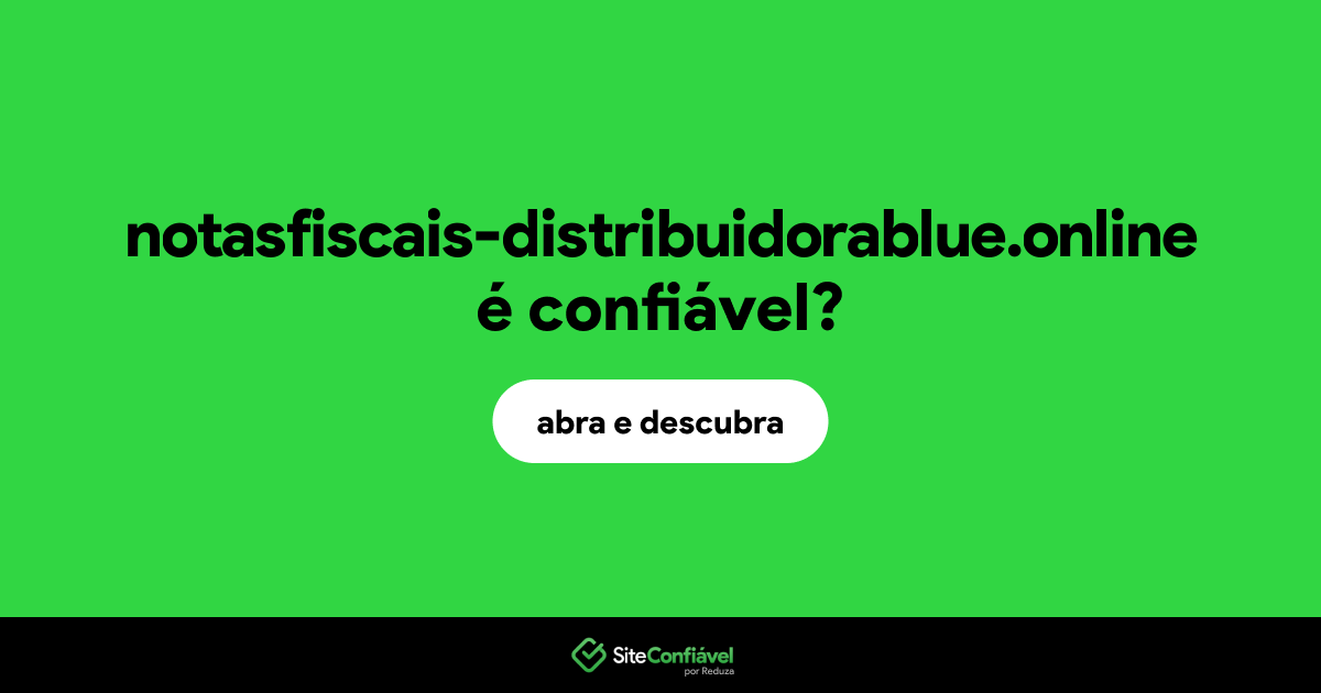 O site notasfiscais-distribuidorablue.online é confiável?