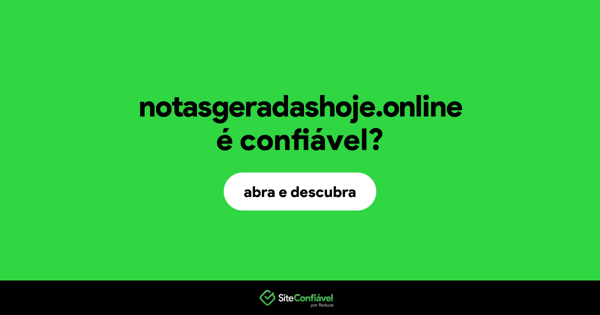 O site notasgeradashoje.online é confiável?