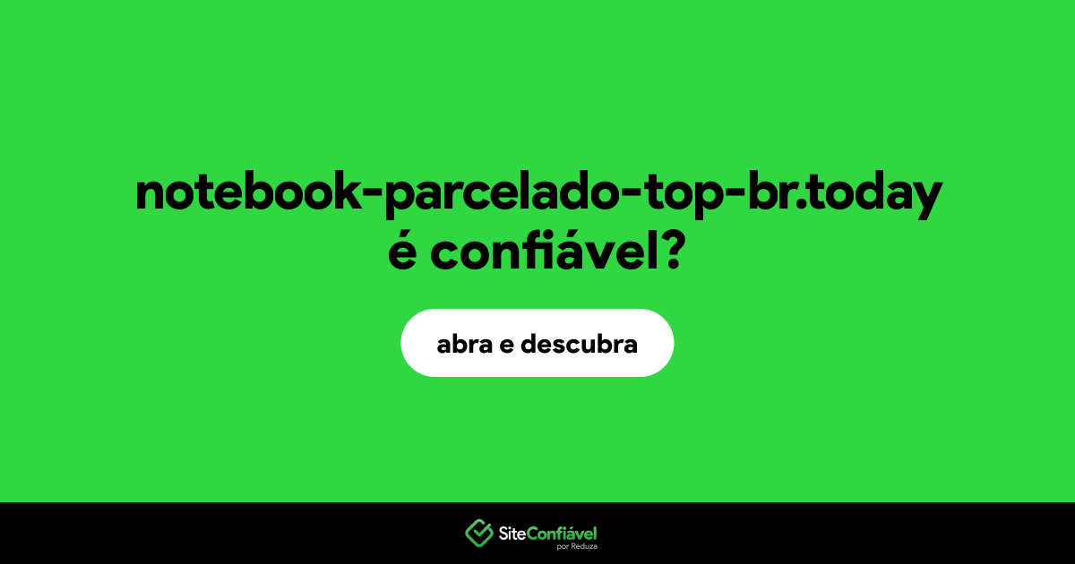 O site notebook-parcelado-top-br.today é confiável?