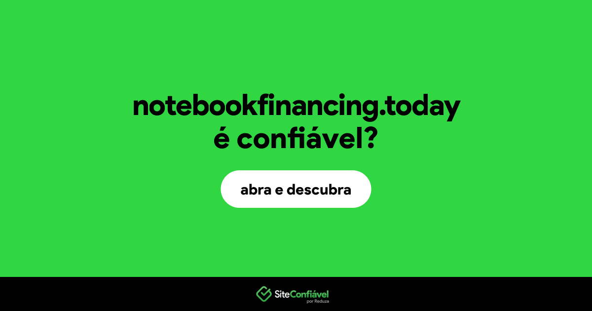 O site notebookfinancing.today é confiável?
