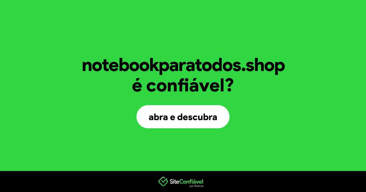 O site notebookparatodos.shop é confiável?