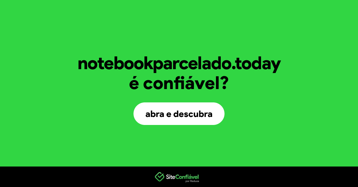 O site notebookparcelado.today é confiável?
