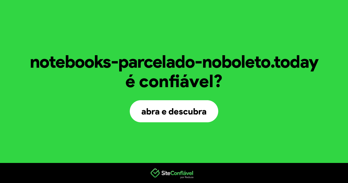 O site notebooks-parcelado-noboleto.today é confiável?
