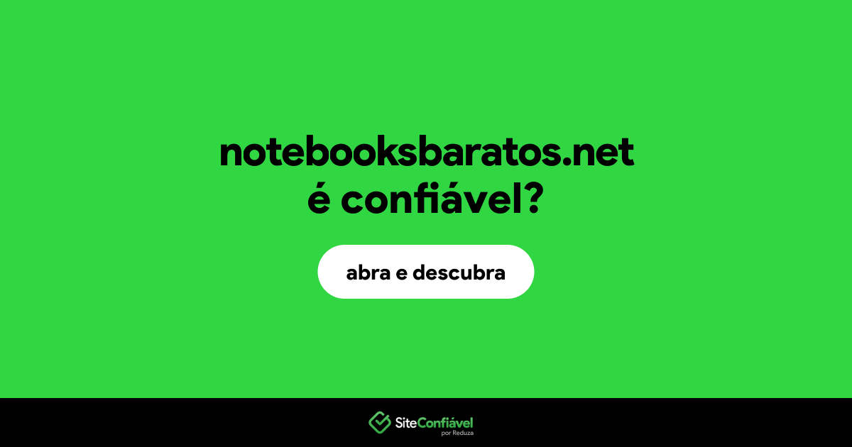 O site notebooksbaratos.net é confiável?