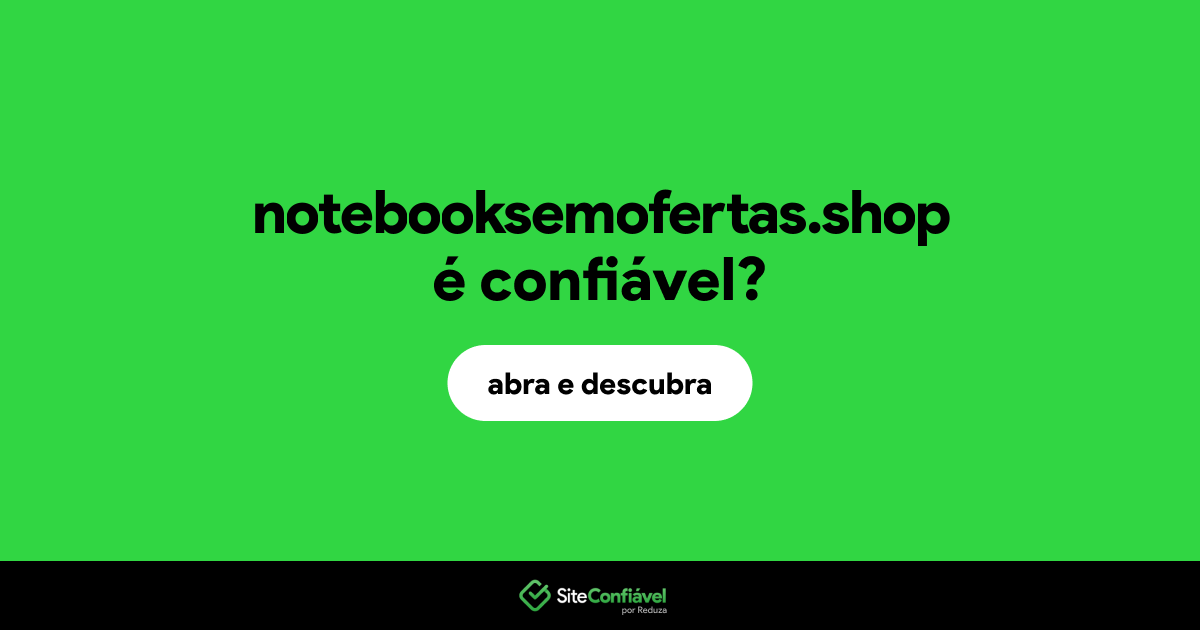 O site notebooksemofertas.shop é confiável?