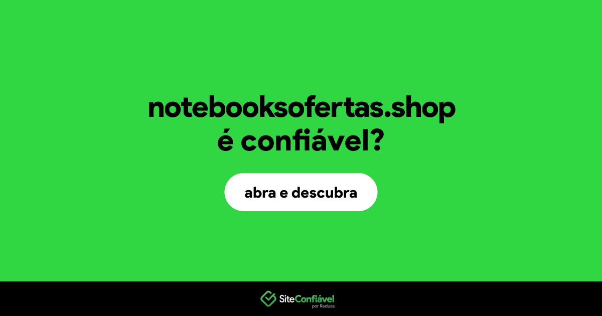 O site notebooksofertas.shop é confiável?