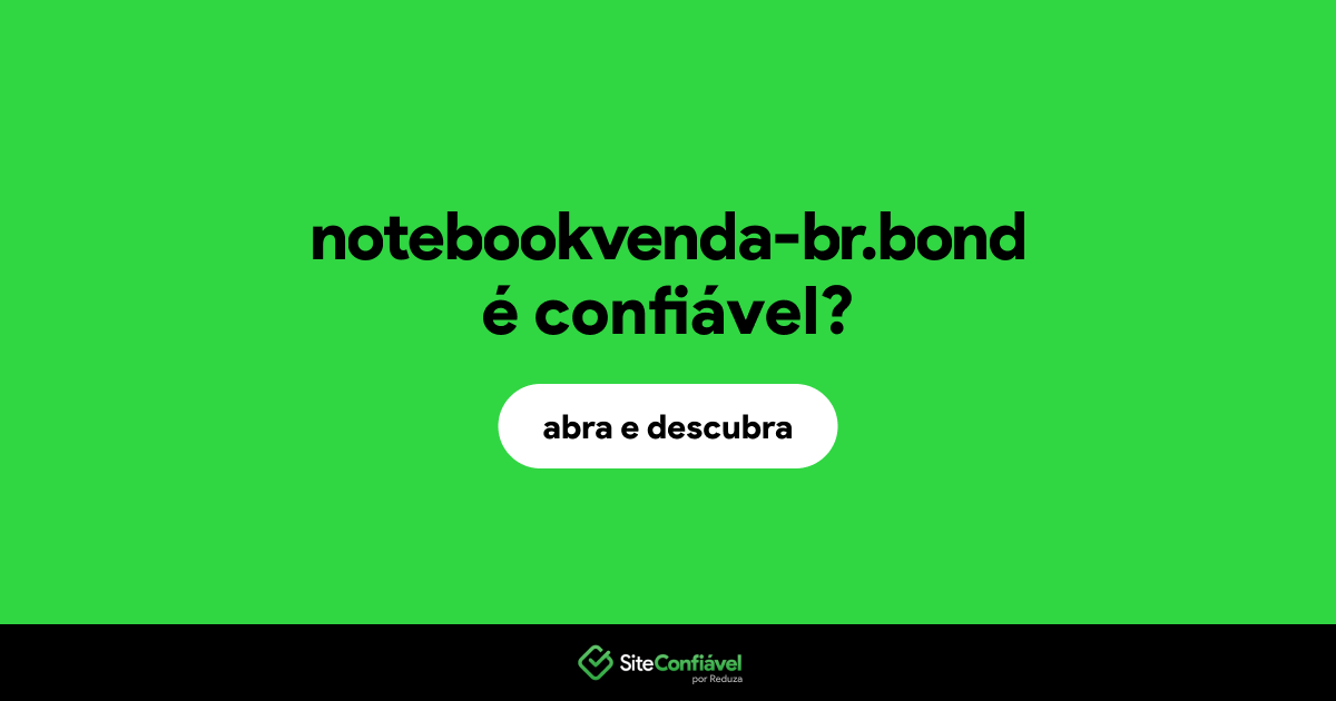 O site notebookvenda-br.bond é confiável?
