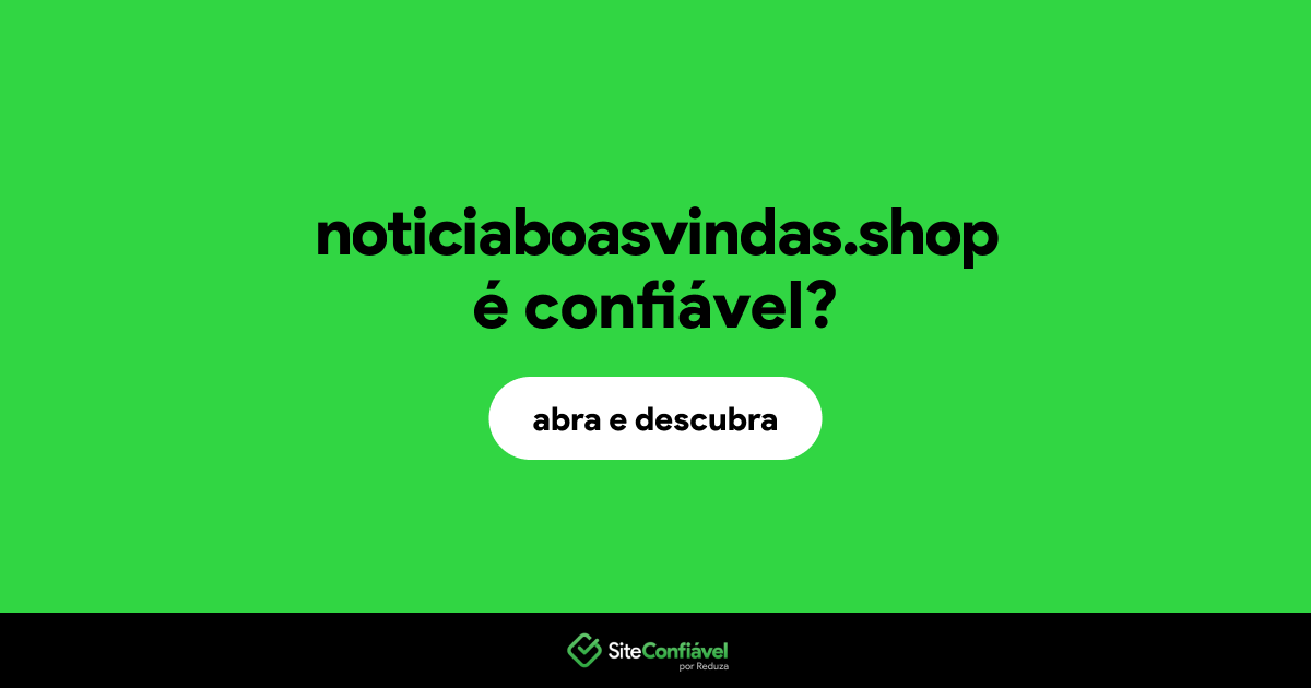 O site noticiaboasvindas.shop é confiável?