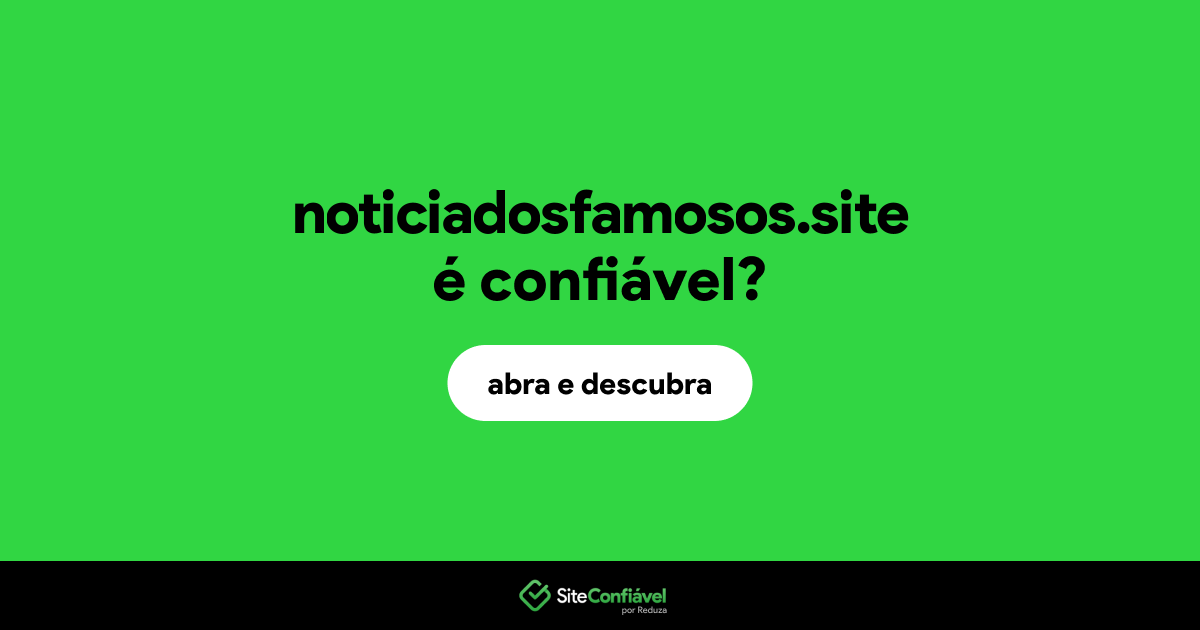 O site noticiadosfamosos.site é confiável?