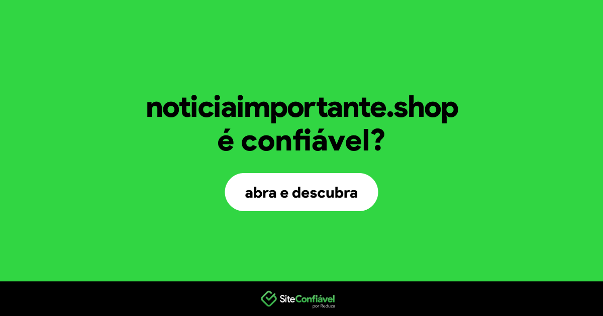 O site noticiaimportante.shop é confiável?