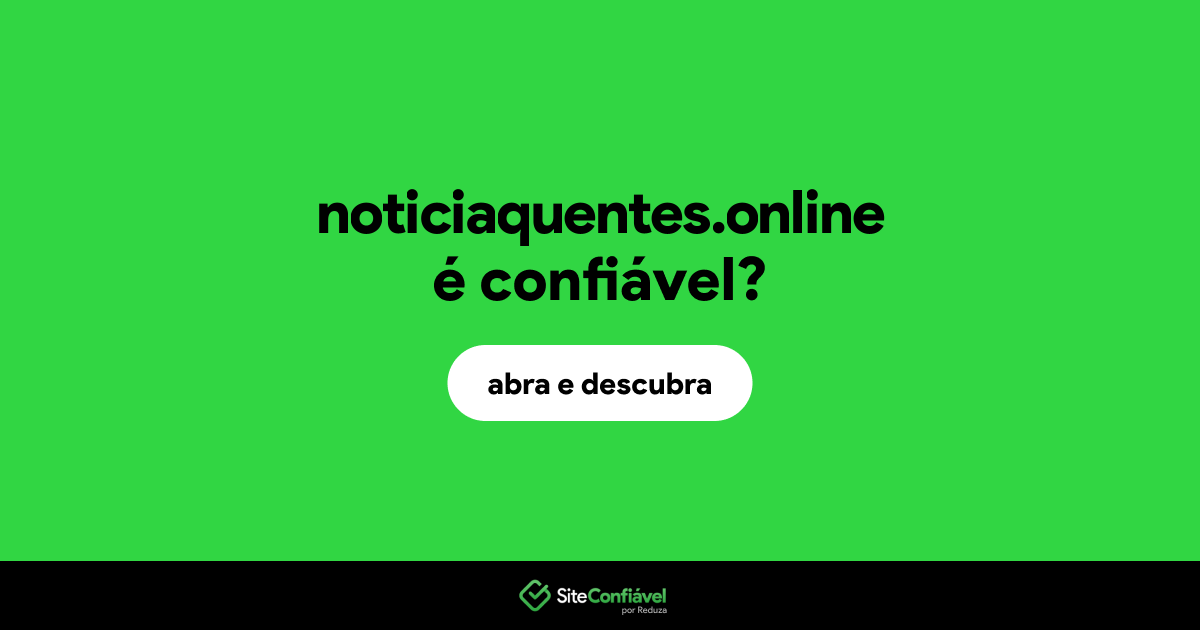 O site noticiaquentes.online é confiável?