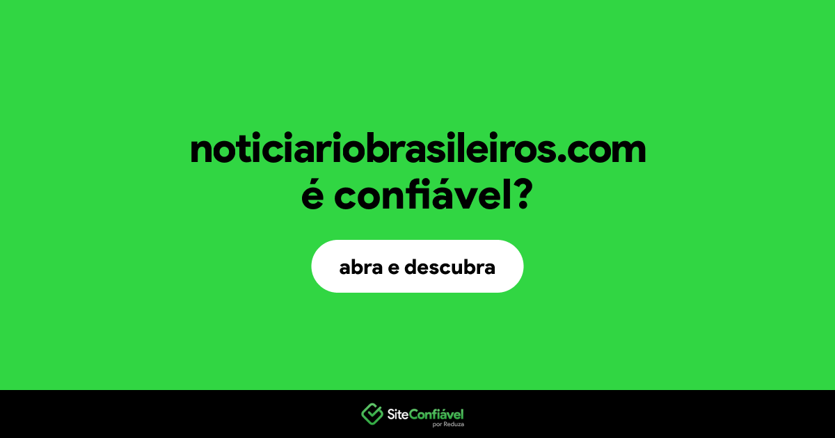 O site noticiariobrasileiros.com é confiável?