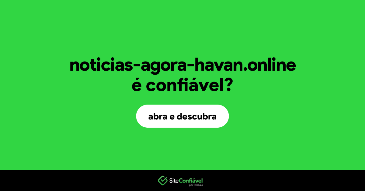 O site noticias-agora-havan.online é confiável?