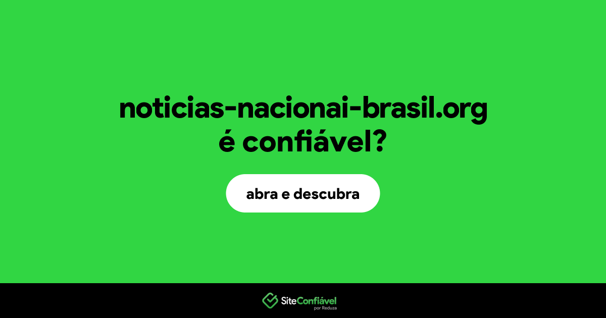 O site noticias-nacionai-brasil.org é confiável?