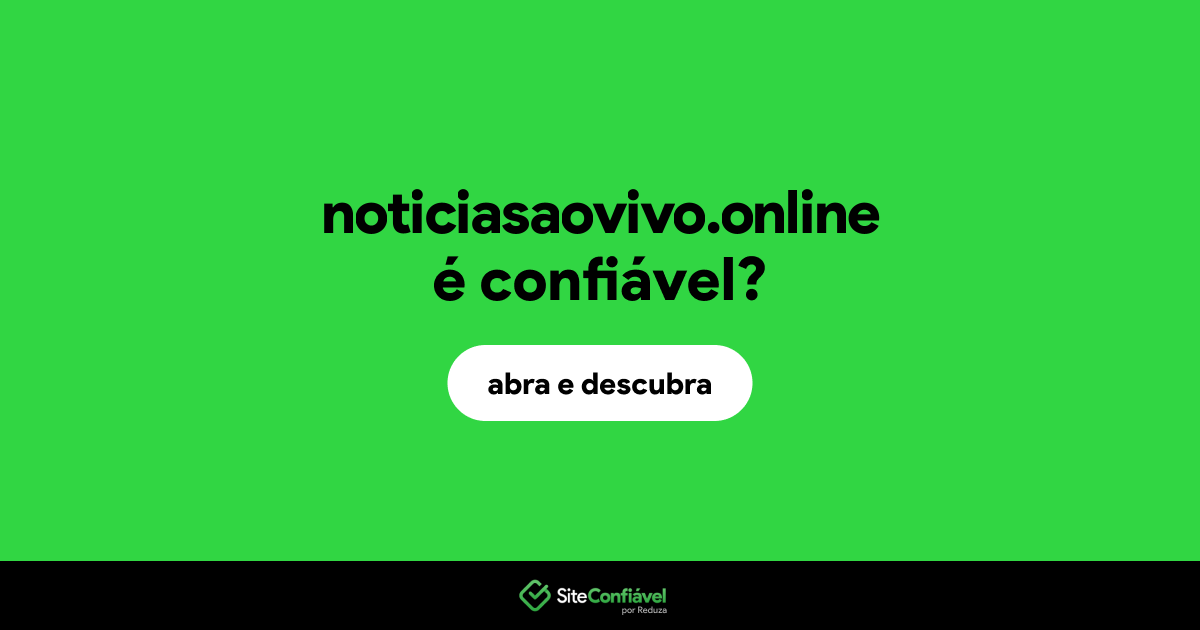 O site noticiasaovivo.online é confiável?