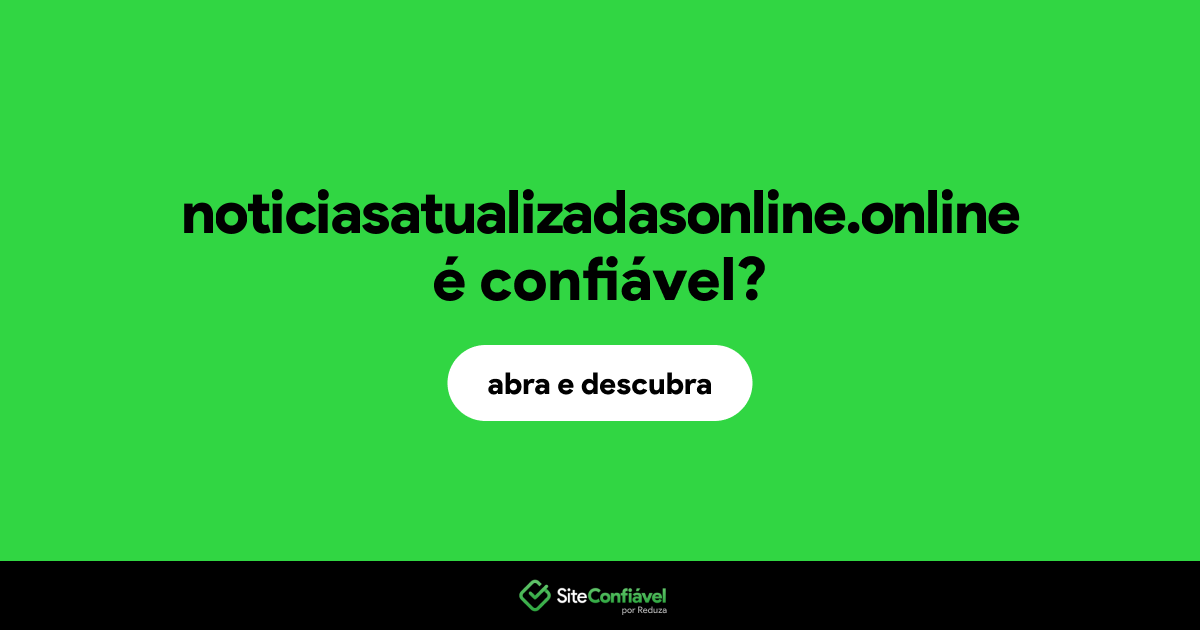 O site noticiasatualizadasonline.online é confiável?
