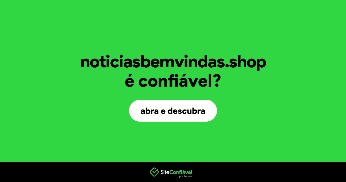 O site noticiasbemvindas.shop é confiável?