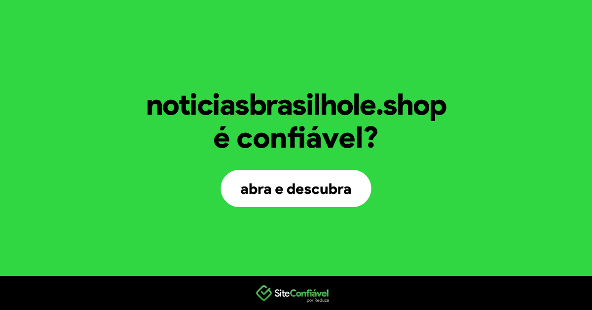 O site noticiasbrasilhole.shop é confiável?
