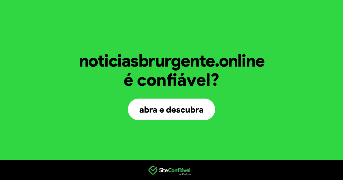 O site noticiasbrurgente.online é confiável?