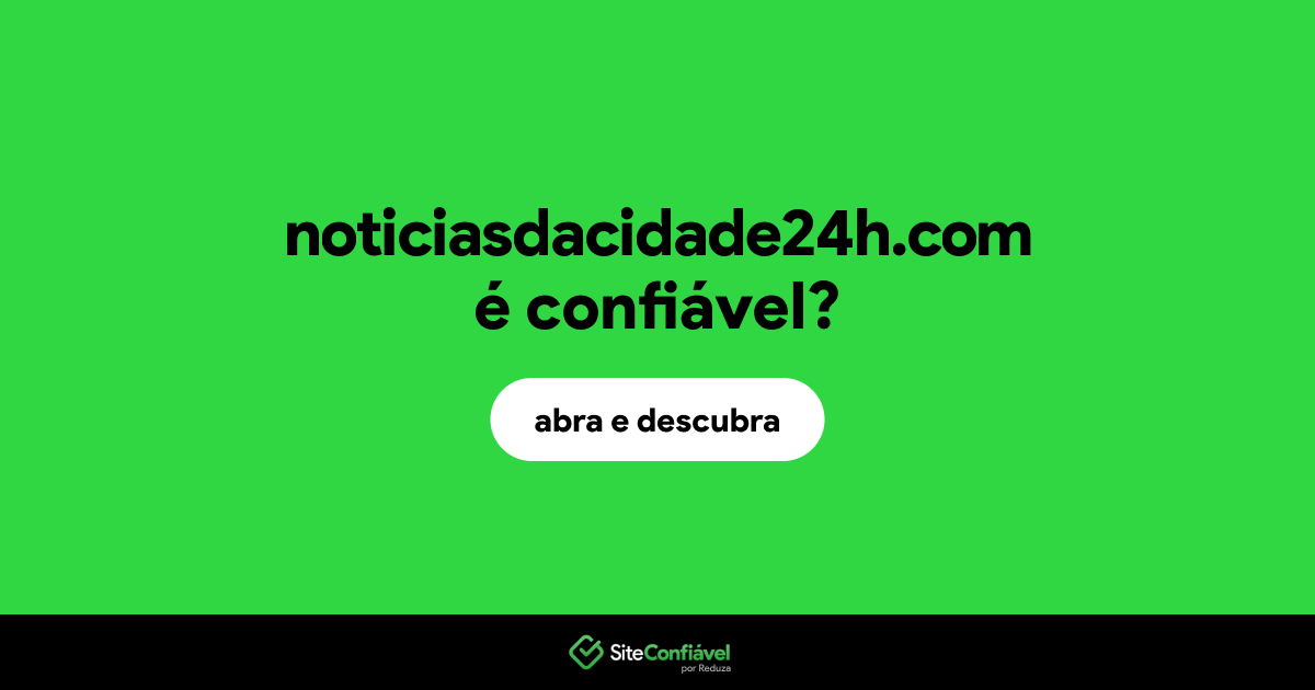 O site noticiasdacidade24h.com é confiável?