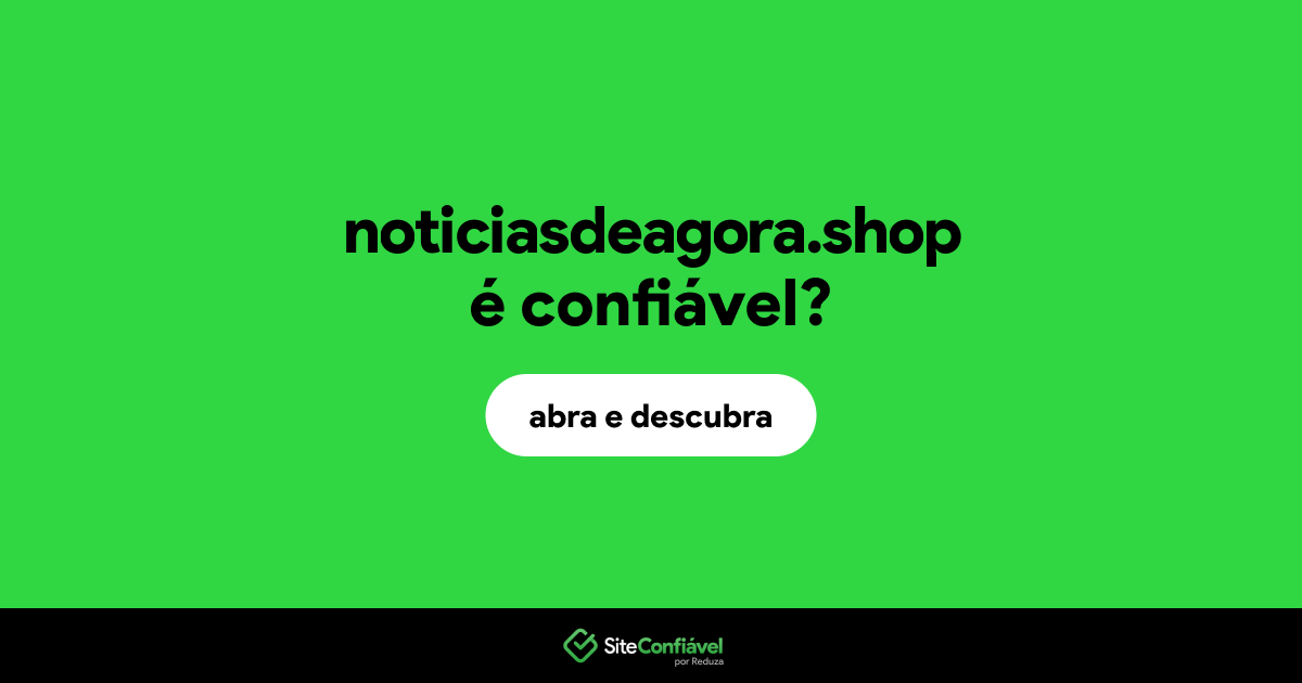 O site noticiasdeagora.shop é confiável?