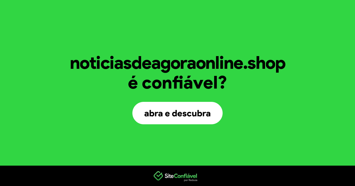 O site noticiasdeagoraonline.shop é confiável?
