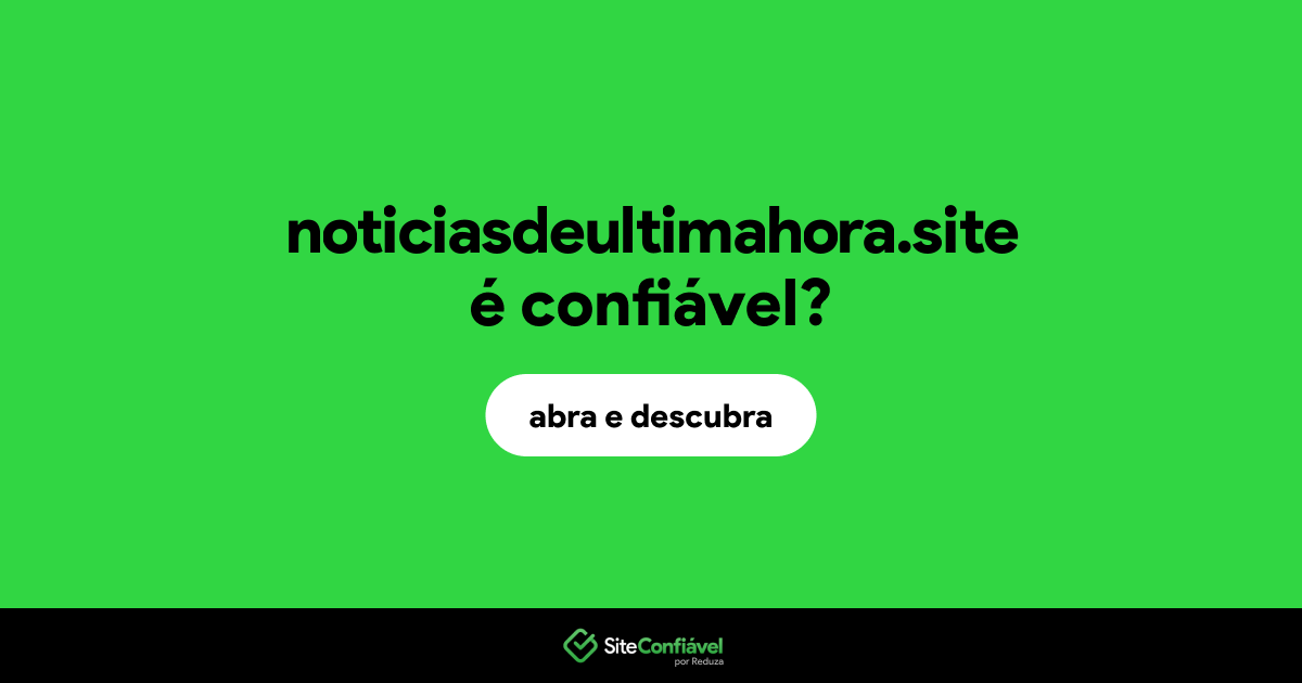 O site noticiasdeultimahora.site é confiável?
