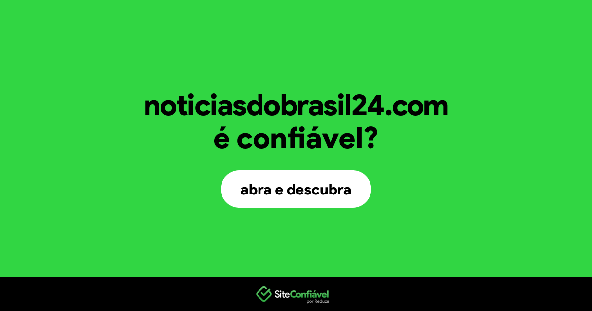 O site noticiasdobrasil24.com é confiável?