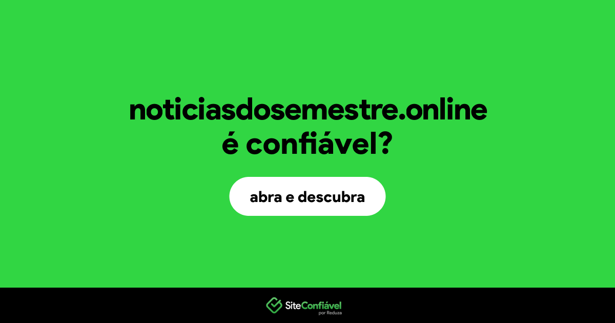 O site noticiasdosemestre.online é confiável?