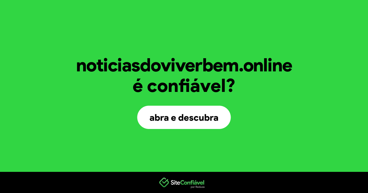 O site noticiasdoviverbem.online é confiável?