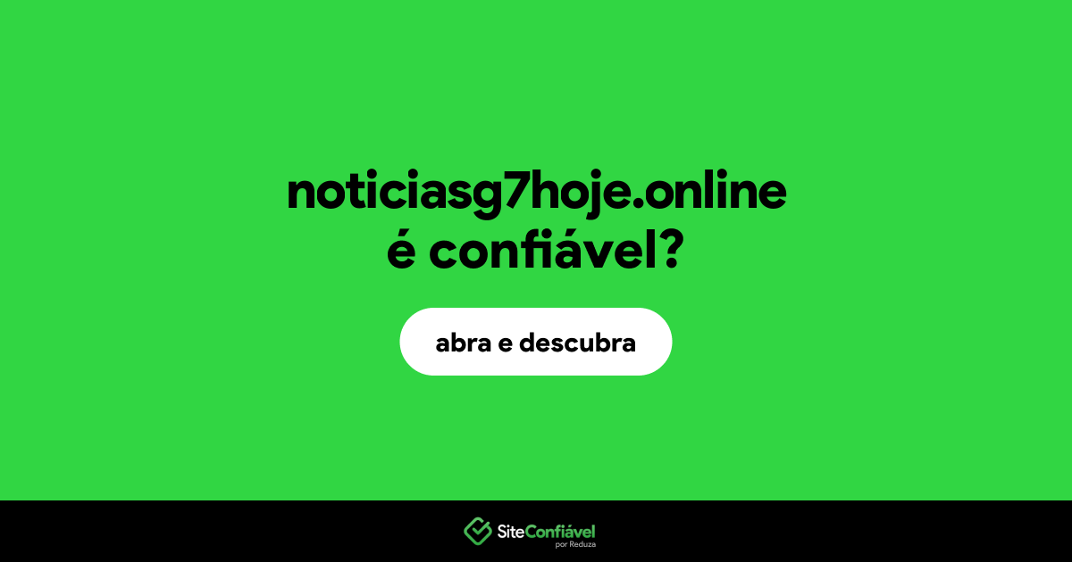 O site noticiasg7hoje.online é confiável?