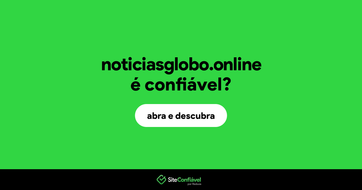 O site noticiasglobo.online é confiável?