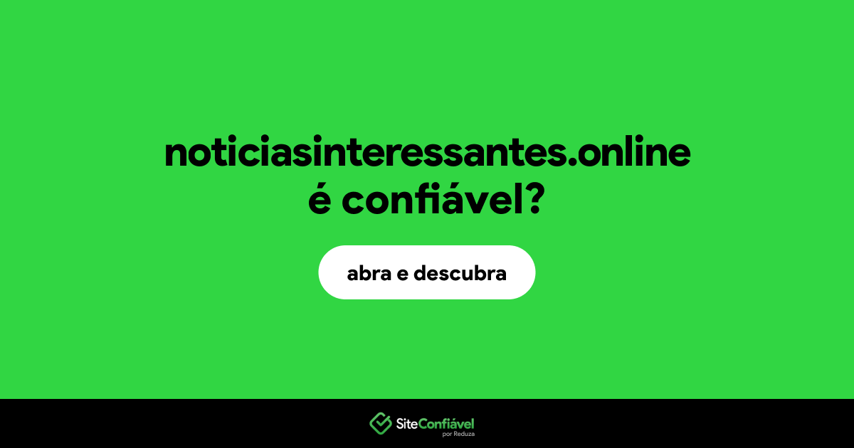 O site noticiasinteressantes.online é confiável?
