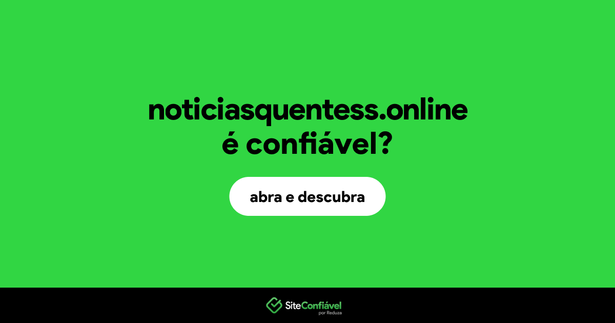 O site noticiasquentess.online é confiável?