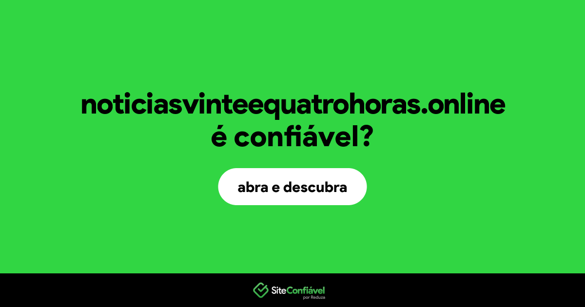 O site noticiasvinteequatrohoras.online é confiável?