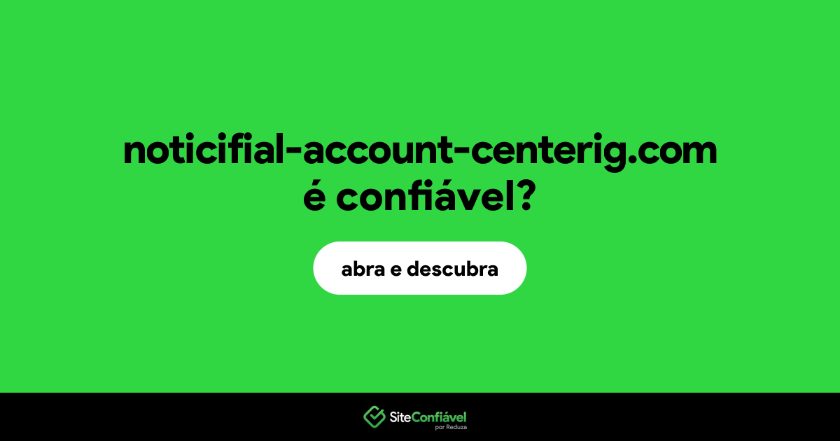 O site noticifial-account-centerig.com é confiável?