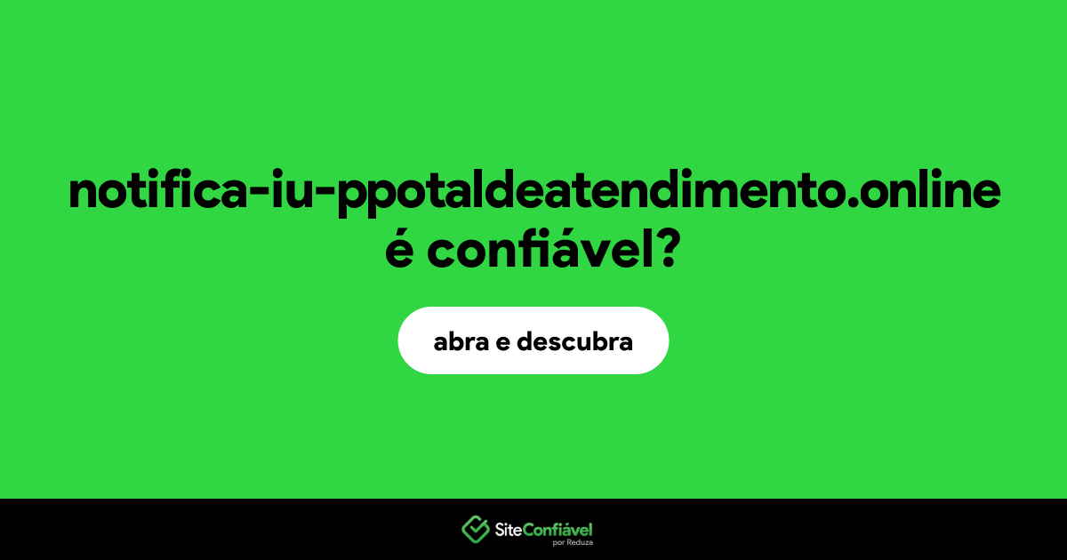 O site notifica-iu-ppotaldeatendimento.online é confiável?