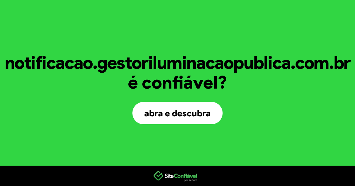 O site notificacao.gestoriluminacaopublica.com.br é confiável?