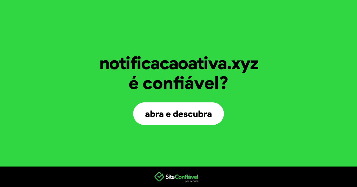 O site notificacaoativa.xyz é confiável?