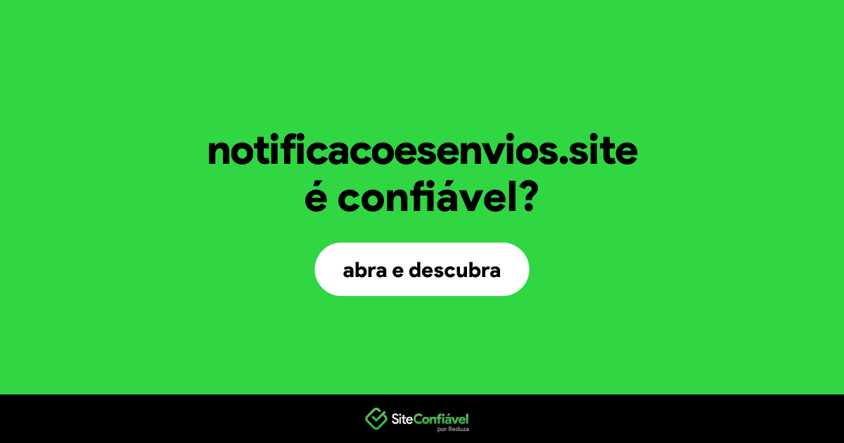 O site notificacoesenvios.site é confiável?