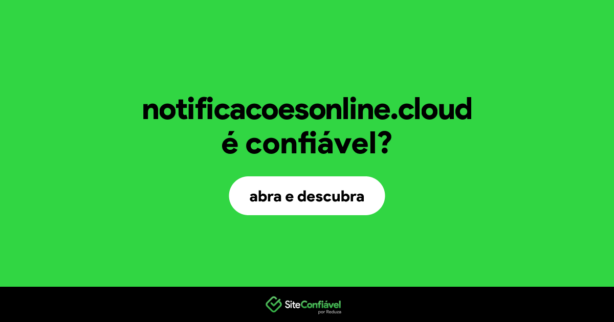 O site notificacoesonline.cloud é confiável?