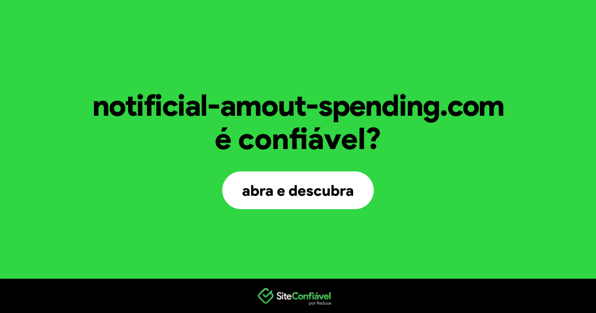 O site notificial-amout-spending.com é confiável?