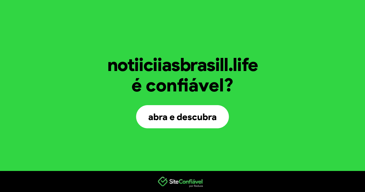 O site notiiciiasbrasill.life é confiável?