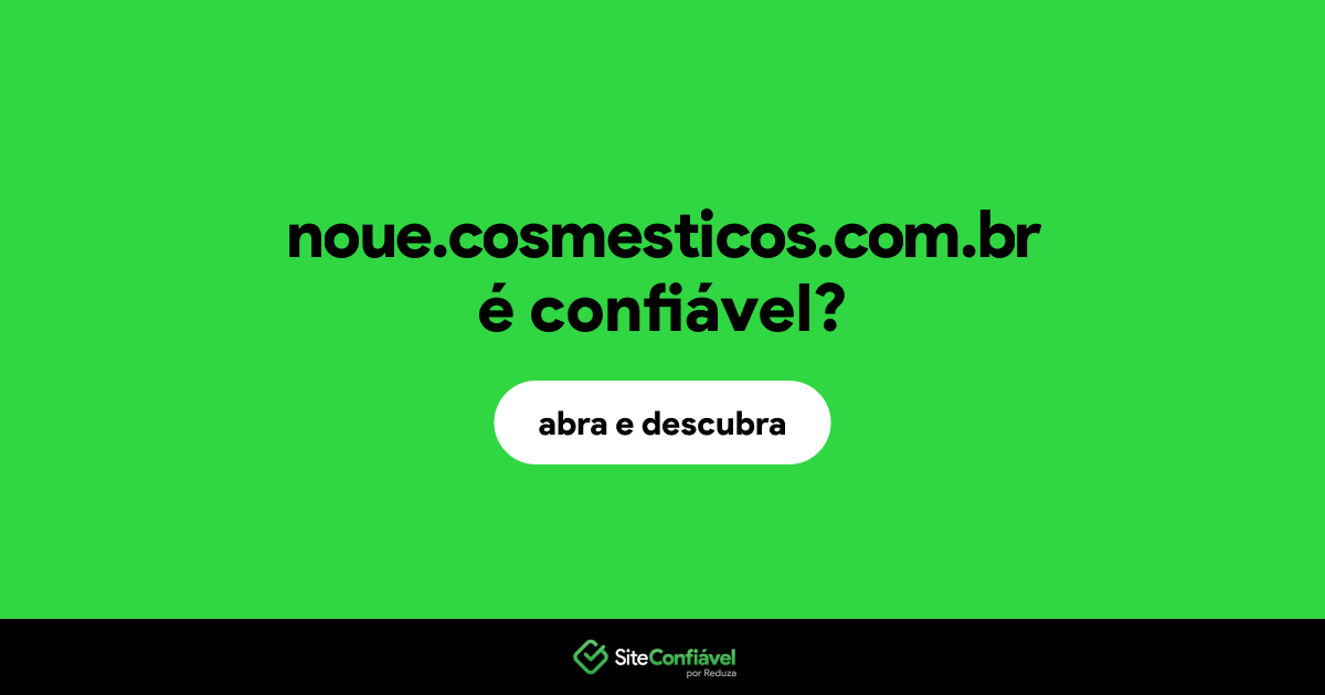 O site noue.cosmesticos.com.br é confiável?