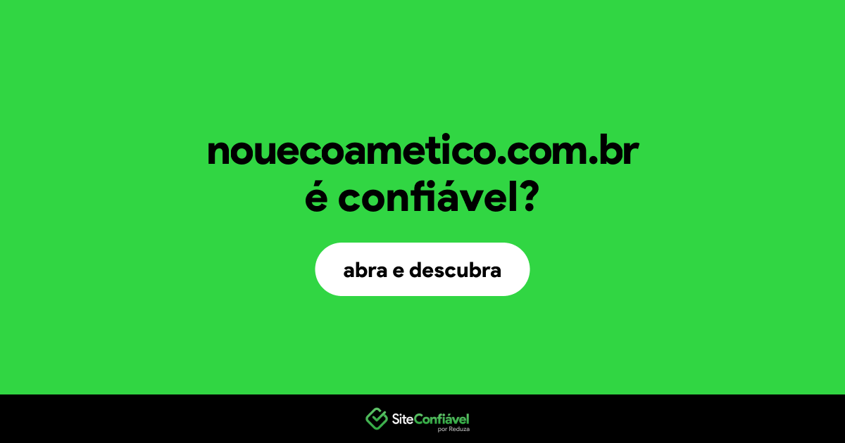 O site nouecoametico.com.br é confiável?