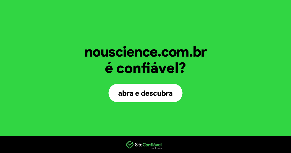 O site nouscience.com.br é confiável?