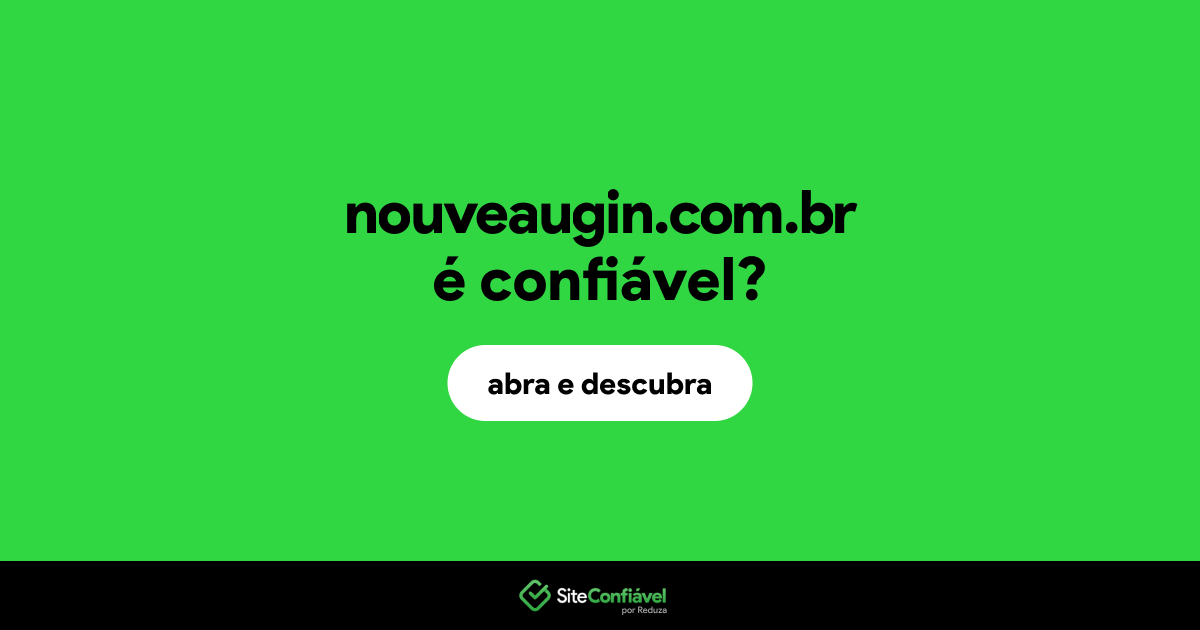 O site nouveaugin.com.br é confiável?