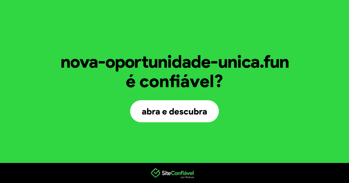 O site nova-oportunidade-unica.fun é confiável?