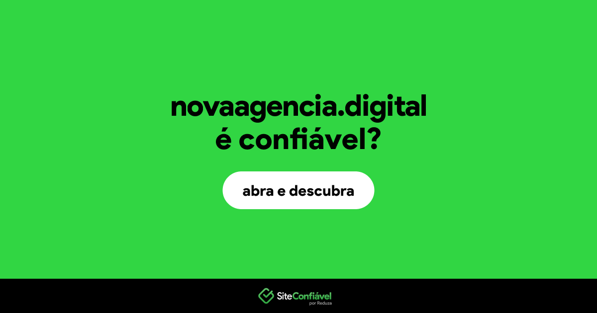 O site novaagencia.digital é confiável?